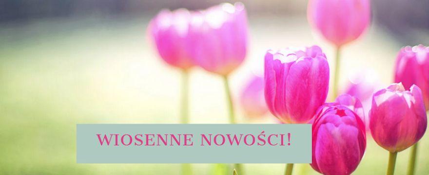 Wiosna w pełni! Nastrój się naturalnie - NOWOŚCI