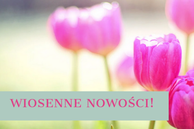 Wiosna w pełni! Nastrój się naturalnie - NOWOŚCI