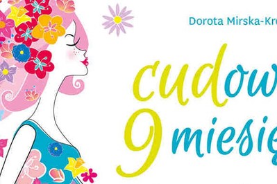 To jest książka o cudzie - WYWIAD z Dorotą Mirską, autorką książki „CUDowne 9 miesięcy”