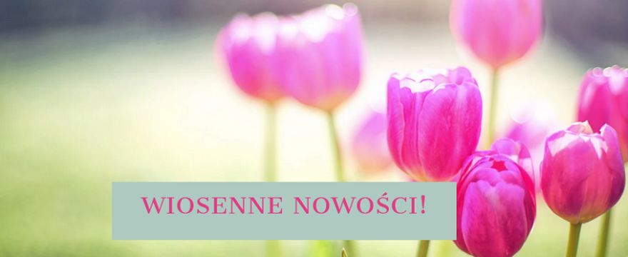 Wiosna w pełni! Nastrój się naturalnie - NOWOŚCI